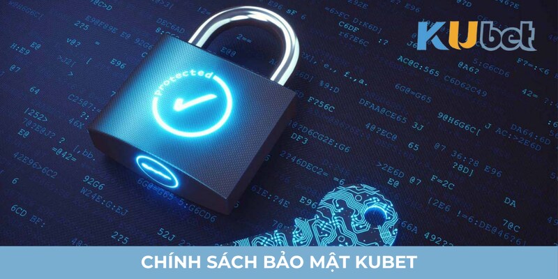 Chính sách bảo mật Kubet